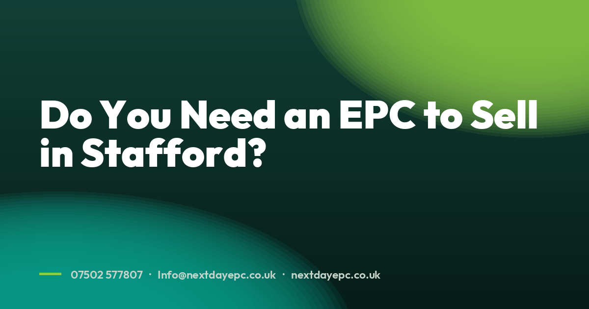 Do You Need an EPC to Sell in Stafford?