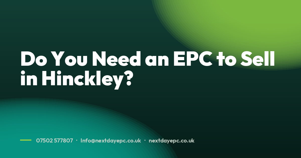 Do You Need an EPC to Sell in Hinckley?