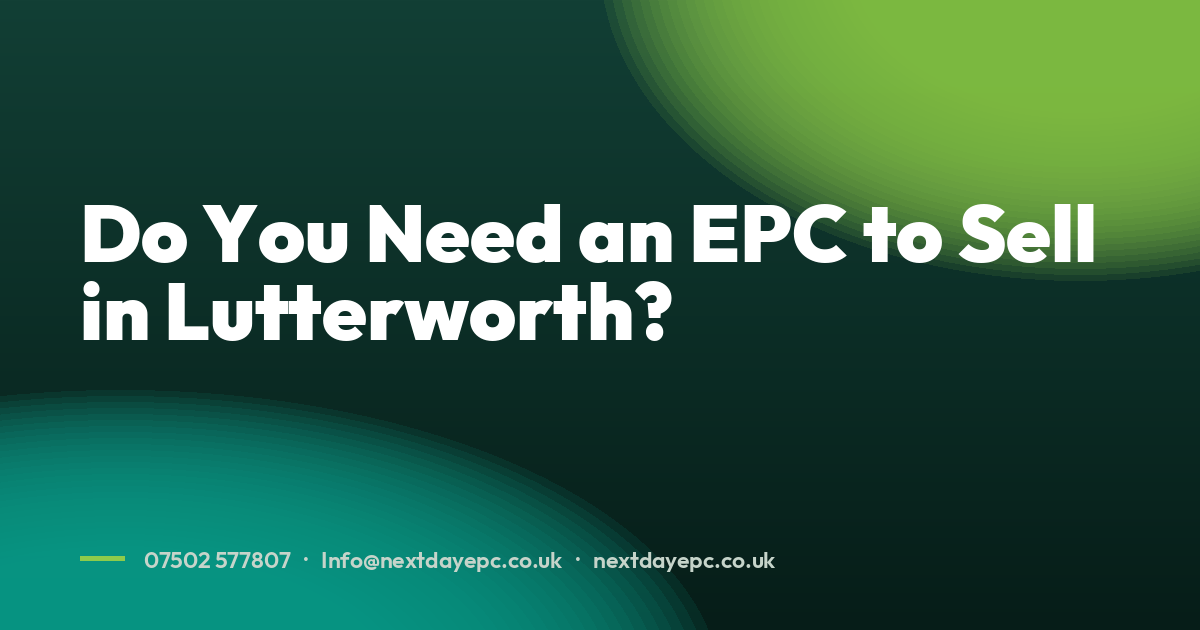 Do You Need an EPC to Sell in Lutterworth?