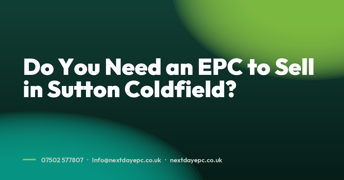 Do You Need an EPC to Sell in Sutton Coldfield?