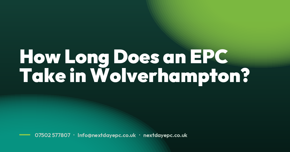How Long Does an EPC Take in Wolverhampton?