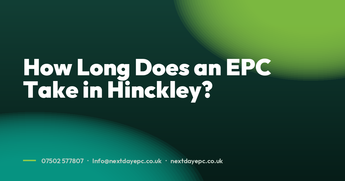 How Long Does an EPC Take in Hinckley?