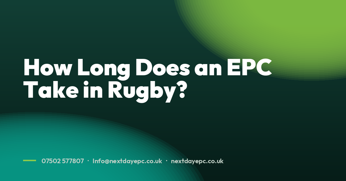 How Long Does an EPC Take in Rugby?