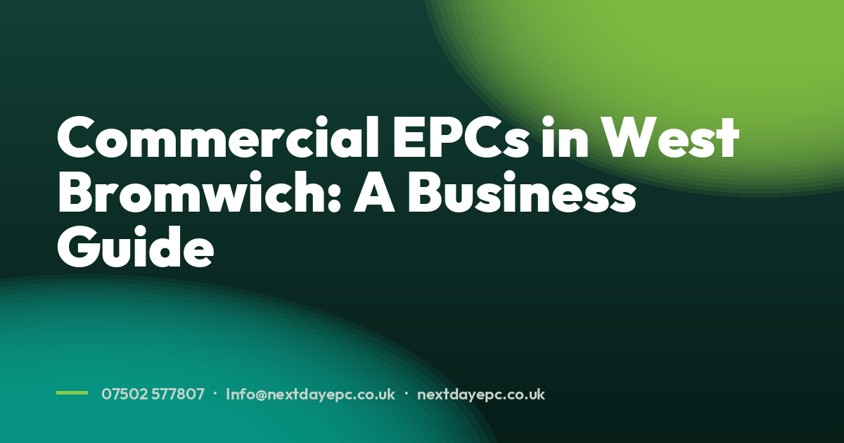 Commercial EPCs in West Bromwich: A Business Guide
