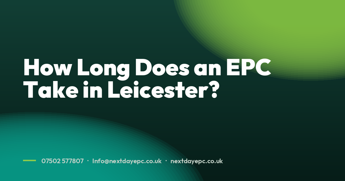 How Long Does an EPC Take in Leicester?