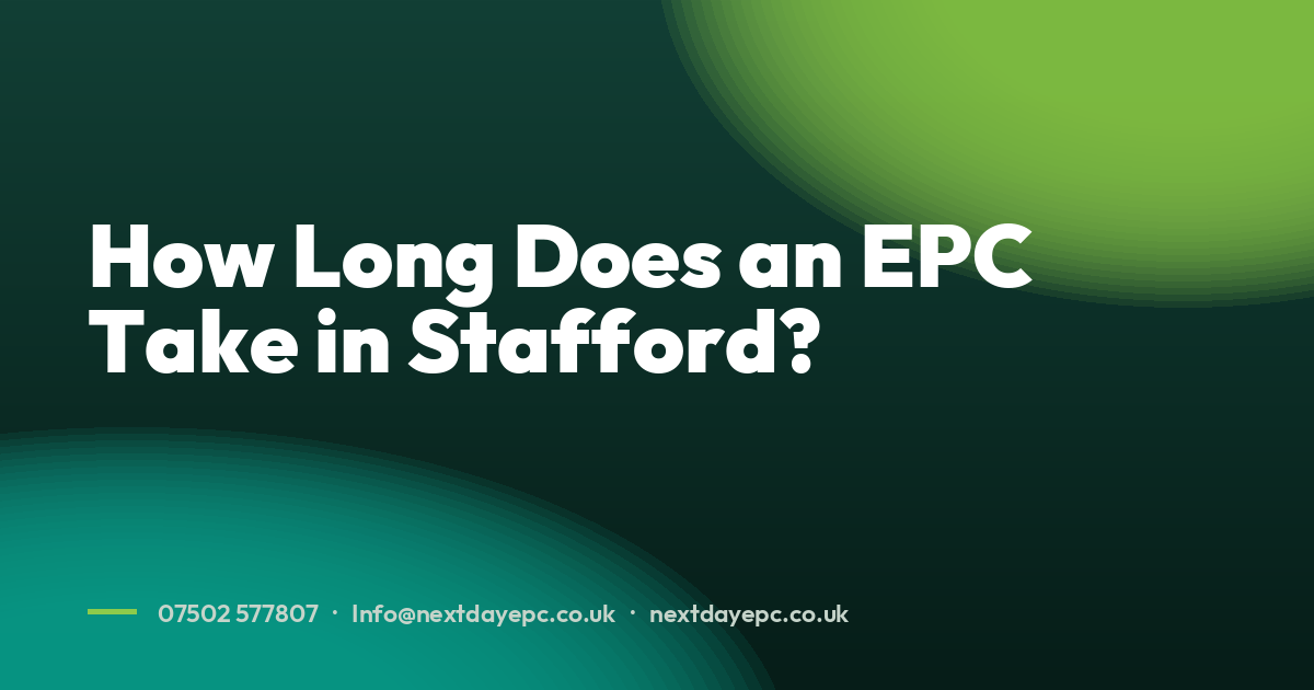 How Long Does an EPC Take in Stafford?