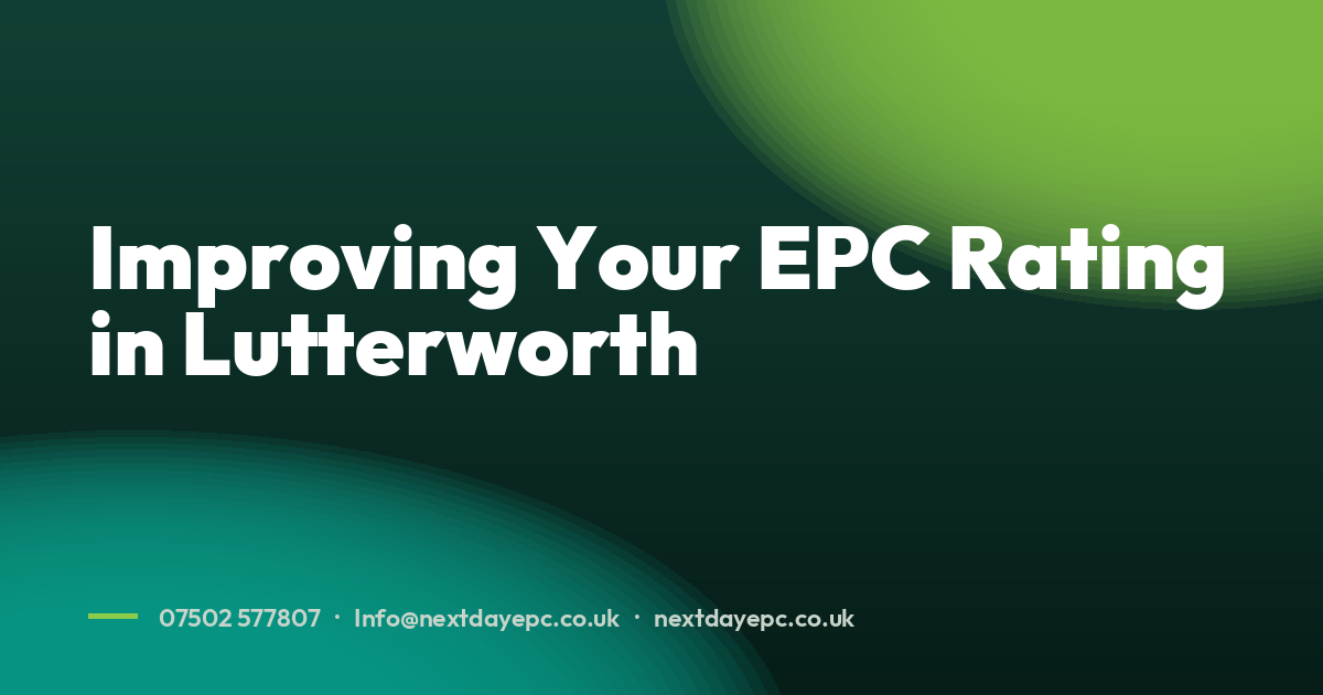 Improving Your EPC Rating in Lutterworth