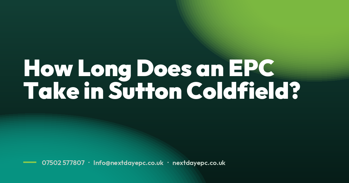 How Long Does an EPC Take in Sutton Coldfield?
