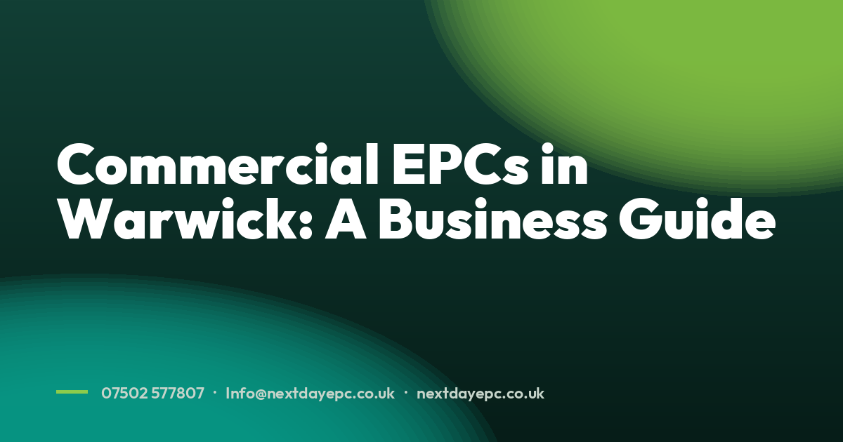 Commercial EPCs in Warwick: A Business Guide